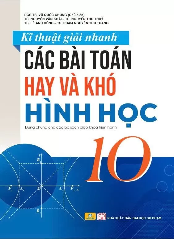 KĨ THUẬT GIẢI NHANH BÀI TOÁN HAY VÀ KHÓ HÌNH HỌC LỚP 10 (Dùng chung cho các bộ SGK hiện hành)